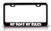 MY BOAT MY RULES Fish Fishing Metal License Plate Frame Black