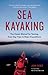 Sea Kayaking: The Classic Manual for Touring, from Day Trips to Major Expeditions