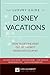 The Luxury Guide to Disney Vacations: How to Get the Most Out of the Best Disney Has to Offer