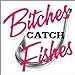 Bitches Catch Fishes...Funny Fishing Decal Boat Car Truck Removable Fishing Sticker (5
