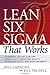Lean Six Sigma That Works: A Powerful Action Plan for Dramatically Improving Quality, Increasing Speed, and Reducing Waste