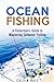 Ocean Fishing: A Fisherman's Guide to Mastering Saltwater Fishing (Off the Grid and Homesteading)