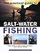 The Practical Guide To Salt-Water Fishing: Expert Advice On Species, Baits, Techniques, Shore And Boat Fishing