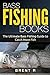 Bass Fishing Books: The Ultimate Bass Fishing Guide to Catch More Fish (Fishing Book For Kindle, Fishing Books, Fly Fishing Books, Fishing Books Kindle, Trout Fishing)