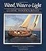 Wood, Water, and Light: Classic Wooden Boats