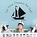 Let Your Dreams Set Sail with Sailboat Vinyl Wall Sticker Wall Art Vinyl Decal (Custom, Large)