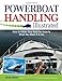 Powerboat Handling Illustrated: How to Make Your Boat Do Exactly What You Want It to Do