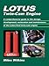 Lotus Twin-Cam Engine: A comprehensive guide to the design, development, restoration and maintenance of the Lotus-Ford t