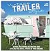 Vintage Trailer Style: Buying, Restoring, Decorating & Styling the Small Place of Your Dreams