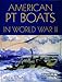 American PT Boats in World War II: