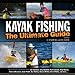 Kayak Fishing: The Ultimate Guide 2nd Edition