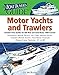The Boat Buyer's Guide to Motor Yachts and Trawlers: Includes Price Guides for 600 New and Used Boats 27 to 80 Feet Long